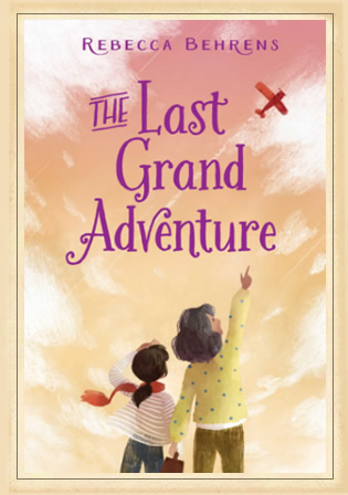 The Last Grand Adventure by author Rebecca Behrens