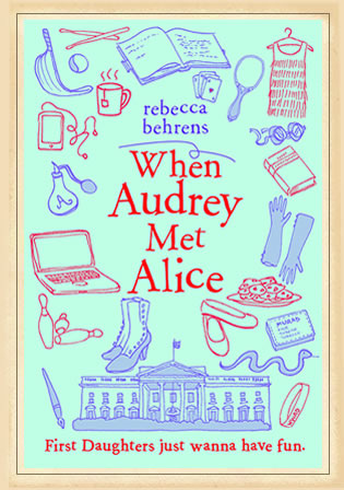 When Audrey Met Alice by Author Rebecca Behrens